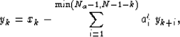 \begin{displaymath}
y_k = x_k - \sum_{i=1}^{\min(N_a-1, N-1-k)} a'_{i} \; y_{k+i},\end{displaymath}