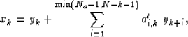 \begin{displaymath}
x_k = y_k + \sum_{i=1}^{\min(N_a-1, N-k-1)} a'_{i,k} \; y_{k+i}, \end{displaymath}