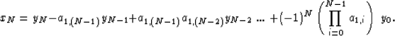 \begin{displaymath}
x_N = y_N - a_{1,(N-1)} y_{N-1} + a_{1,(N-1)} a_{1,(N-2)} y_...
 ...... \; + (-1)^N \left( \prod_{i=0}^{N-1} a_{1,i} \right) \;y_0.\end{displaymath}