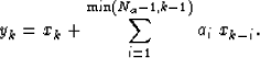 \begin{displaymath}
y_k = x_k + \sum_{i=1}^{\min(N_a-1, k-1)} a_{i} \; x_{k-i}.\end{displaymath}