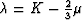 $\lambda = K - {2\over3}\mu$