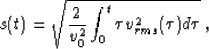 \begin{displaymath}
s(t) = \sqrt{\frac{2}{v_0^2} \int_0^t \tau v_{rms}^2(\tau) d\tau} \; ,\end{displaymath}