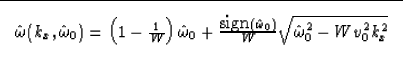 \begin{displaymath}

\fbox {$
\hat{\omega}(k_x,\hat{\omega}_0) = \left( 1 - \fra...
 ...at{\omega}_0)}{W} 
\sqrt{\hat{\omega}_0^2 - W v_0^2 k_x^2 }
$}
\end{displaymath}