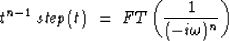 \begin{displaymath}
t^{n-1}\;\mathit{step(t)}\;=\;FT \left(\frac{1}{(-i \omega)^{n}}\right)\end{displaymath}