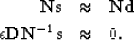 \begin{eqnarray}
\bf Ns &\approx& \bf Nd \nonumber \\  \epsilon \bold D \bold N^{-1} \bf s &\approx& 0.
 \end{eqnarray}