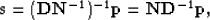 \begin{displaymath}
\bold s = (\bold D \bold N^{-1})^{-1} \bold p = \bold N \bold D^{-1} \bold p,
 \end{displaymath}