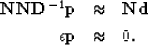 \begin{eqnarray}
{\bf N N D}^{-1} \bold p &\approx& \bf Nd \nonumber \\  \bf \epsilon p &\approx& 0.
 \end{eqnarray}