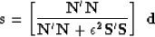 \begin{displaymath}
\bf s = \left[\frac{ N'N}{ N'N + \epsilon^2 S'S}\right] \ d
 \end{displaymath}