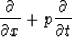 \begin{displaymath}
\frac{\partial}{\partial x} + p\frac{\partial}{\partial t}
 \end{displaymath}