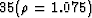 $35(\rho=1.075)$