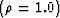 $(\rho=1.0)$