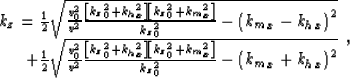 \begin{displaymath}
 \begin{array}
{r}
 k_z= \frac{1}{2}\sqrt{\frac{\v_0^2}{\v^2...
 ...ht]}
{{k_z}_0^2}- \left({k_m}_x+{k_h}_x\right)^2}
 \end{array},\end{displaymath}