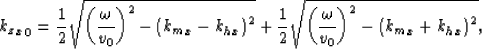 \begin{displaymath}
{{k_z}_x}_0= \frac{1}{2}\sqrt{\left(\frac{\omega}{\v_0} \rig...
 ...\frac{\omega}{\v_0} \right)^2- \left({k_m}_x+{k_h}_x\right)^2},\end{displaymath}