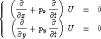 \begin{displaymath}
\left\{\begin{array}
{rcl}\displaystyle
\left(\frac{\partial...
 ...\frac{\partial}{\partial t}\right)\,U
& = & 0\end{array}\right.\end{displaymath}