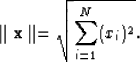 \begin{displaymath}
\parallel \bold{x} \parallel = \sqrt{\sum_{i=1}^{N} (x_i)^2}.\end{displaymath}