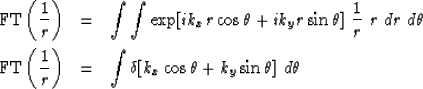 \begin{eqnarray}
{\rm FT}\left({1\over r}\right)&=& \int \int \exp[i k_x r \cos\...
 ...r}\right)&=& \int \delta[k_x \cos\theta + k_y \sin\theta]\ d\theta\end{eqnarray}