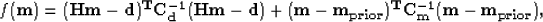 \begin{displaymath}
f({\bf m}) = (\bf{Hm - d})^T\bf{C_d^{-1}}(\bf{Hm - d})+
 ({\bf{m-m_{prior}}})^T{\bf{C_m^{-1}}}({\bf m-m_{prior}}),\end{displaymath}