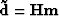 ${\bf \tilde{d}=Hm}$