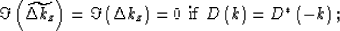 \begin{displaymath}
\Im\left(\widetilde{\Delta k_z}\right) = \Im\left(\Delta k_z\right) = 0
{~\rm if~} D\left(k\right)= D^{*}\left(-k\right);\end{displaymath}