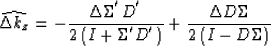 \begin{displaymath}
\widehat{\Delta k_z}=
-\frac{\Delta \Sigma^{'} D^{'}}{2\left...
 ...{'}\right)}
+\frac{\Delta D \Sigma}{2\left(I - D \Sigma\right)}\end{displaymath}