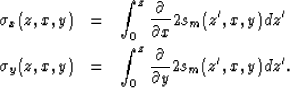 \begin{eqnarray}
\sigma_x(z,x,y) &=& \int_0^z \frac{\partial}{\partial x} 2s_m(z...
 ...z,x,y) &=& \int_0^z \frac{\partial}{\partial y} 2s_m(z',x,y) dz' .\end{eqnarray}