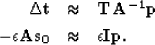 \begin{eqnarray}
\bf \Delta t&\approx&\bf T_{} \bf A^{-1}\bf p\nonumber \ - \epsilon \bf A{\bf s_0} &\approx&\epsilon \bf I\bf p
.\end{eqnarray}