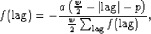 \begin{displaymath}
f({\rm lag})=-\frac{a\left(\frac{w}{2}-\vert{\rm lag}\vert-p\right)}{\frac{w}{2}
\sum_{{\rm lag}} f({\rm lag})} ,\end{displaymath}