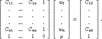 \begin{displaymath}
\left[
\begin{array}
{cccc}
C_{11} &...& C_{1n} & 1 \ . &.....
 ...y}
{c}
C_{10} \ . \ . \ . \ C_{n0} \ 1\end{array}\right] .\end{displaymath}