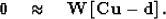 \begin{displaymath}
\bold 0
\quad\approx\quad
\bold W
\left[
\bold C\bold u
-
\bold d
\right] .\end{displaymath}