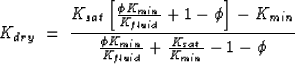 \begin{displaymath}
K_{dry} \; = \; \frac{K_{sat}\left[\frac{\phi K_{min}}{K_{fl...
 ...ac{\phi K_{min}}{K_{fluid}}+\frac{K_{sat}}{K_{
min}}-1-\phi} \;\end{displaymath}