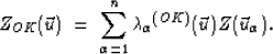 \begin{displaymath}
Z_{OK}(\vec{u}) \; = \; \sum_{\alpha=1}^{n} {\lambda_\alpha}^{(OK)}(\vec{u})Z(\vec{u}_\alpha). \;\end{displaymath}