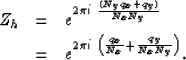 \begin{eqnarray}
Z_h & = & e^{2 \pi i \; \frac{(N_y q_x + q_y)}{N_x N_y}} \ & =...
 ...2 \pi i \; \left( \frac{q_x}{N_x} + \frac{q_y}{N_x N_y}
\right)}. \end{eqnarray}