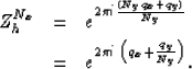 \begin{eqnarray}
Z_h^{N_x} & = & e^{2 \pi i \frac{(N_y q_x + q_y)}{N_y}} \ & = & e^{2 \pi i \; \left( q_x + \frac{q_y}{N_y} \right)}.\end{eqnarray}