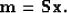 \begin{displaymath}
\bf m = Sx.
 \end{displaymath}