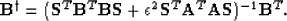 \begin{displaymath}
\bold B^{\dagger} = (\bold S^T \bold B^T {\bf BS} 
 + \epsilon^2 \bold S^T \bold A^T {\bf AS})^{-1} \bold B^T.
 \end{displaymath}