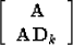 \begin{displaymath}
\left[\begin{array}
{c}
 \bf A \  {\bf AD}_k 
 \end{array}\right]
 \end{displaymath}