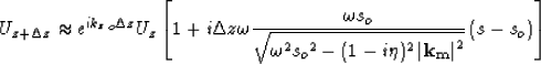 \begin{displaymath}
U_{z+\Delta z}\approx e^{i {k_z}_o\Delta z} U_z\left[1+ i\De...
 ...^2\left\vert \bf k_m\right\vert^2}} \left(s - s_o\right)\right]\end{displaymath}