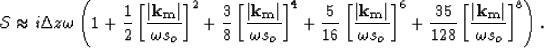 \begin{displaymath}
\mathcal S\approx i\Delta z\omega\left(1+ \SQR4exp{\left[\frac{\left\vert \bf k_m\right\vert}{\omega s_o}\right]} \right).\end{displaymath}