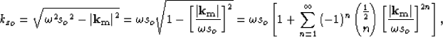 \begin{displaymath}
{k_z}_o= \sqrt{\omega^2 {s_o}^2 - \left\vert \bf k_m\right\v...
 ...\left\vert \bf k_m\right\vert}{\omega s_o}\right]^{2n} \right],\end{displaymath}