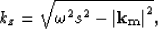 \begin{displaymath}
k_z= \sqrt{\omega^2 {s}^2 - \left\vert \bf k_m\right\vert^2},\end{displaymath}