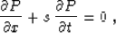 \begin{displaymath}
 \frac{\partial P}{\partial x} +
 s\,\frac{\partial P}{\partial t} = 0\;,\end{displaymath}