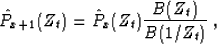 \begin{displaymath}
\hat{P}_{x+1}(Z_t) = \hat{P}_{x} (Z_t) \frac{B(Z_t)}{B(1/Z_t)}\;,\end{displaymath}