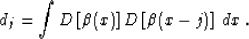 \begin{displaymath}
d_j = \int D\left[\beta (x)\right] D\left[\beta (x-j)\right]\,dx\;.\end{displaymath}