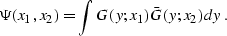 \begin{displaymath}
 \Psi (x_1, x_2) = \int G (y;x_1) \bar{G} (y;x_2) dy\;.\end{displaymath}