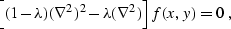 \begin{displaymath}
 \left[(1-\lambda) (\nabla^2)^2 - \lambda (\nabla^2)\right] f(x,y) = 0\;,\end{displaymath}