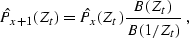 \begin{displaymath}
\hat{P}_{x+1}(Z_t) = \hat{P}_{x} (Z_t) \frac{B(Z_t)}{B(1/Z_t)}\;,\end{displaymath}