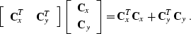 \begin{displaymath}
\left[\begin{array}
{cc}\displaystyle \bold{C}_x^T & \bold{C...
 ...\right] = 
\bold{C}_x^T \bold{C}_x + \bold{C}_y^T \bold{C}_y\;.\end{displaymath}