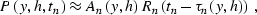 \begin{displaymath}
P\left(y,h,t_n\right) \approx
A_n(y,h)\,R_n\left(t_n-\tau_n(y,h)\right) \;,\end{displaymath}