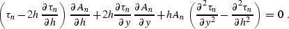 \begin{displaymath}
\left( \tau_n - 2h \, {\partial \tau_n \over {\partial h}} \...
 ...rtial^2 \tau_n \over {\partial h^2}} 
\right) \, = \, 0 \,\,\,.\end{displaymath}