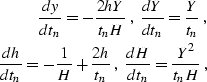 \begin{eqnarray}
{{{dy} \over {dt_n}} = - {{2 h Y} \over {t_n H}}}\;,\; 
{{{dY} ...
 ...\over t_n}}}\;,\;
{{{dH} \over {dt_n}} = {{Y^2} \over {t_n H}}}\;,\end{eqnarray}